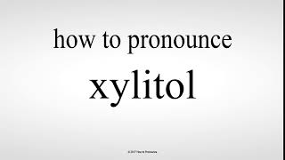 How to Pronounce xylitol