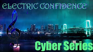 Electric Confidence [CYBER SERIES] (Original Composition)