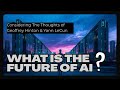 What is The The Future of AI? - Considering The Thoughts of Geoffrey Hinton | Yann LeCun