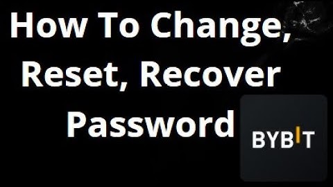 How To Change, Reset, Recover ByBit Password — Complete Guide
