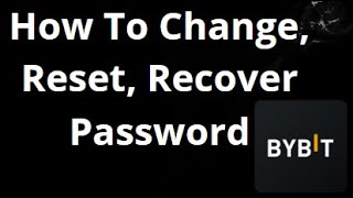 How To Change, Reset, Recover ByBit Password — Complete Guide