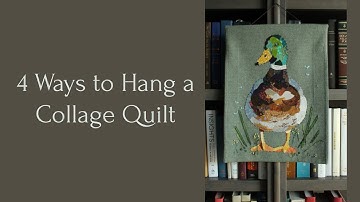 4 Ways to Hang a Collage Quilt