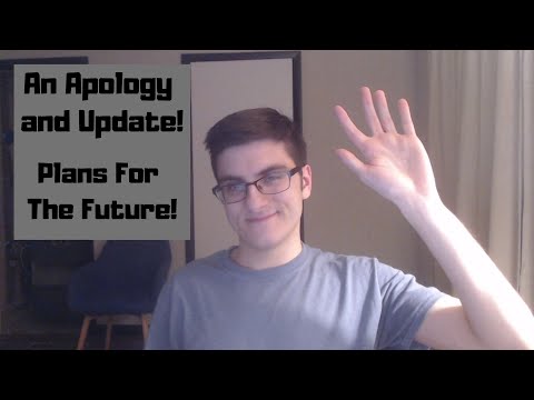 An Apology and Update! Future Plans for the Channel!