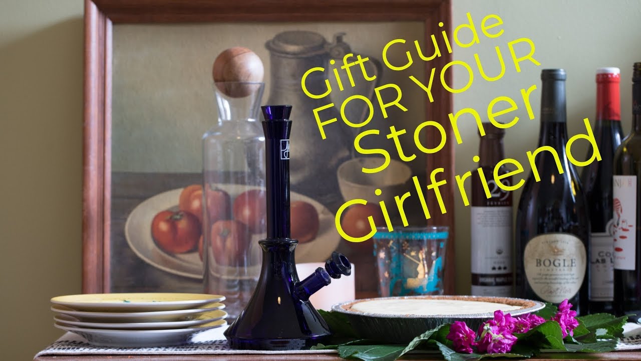 Gift Guide For Your Stoner Girlfriend