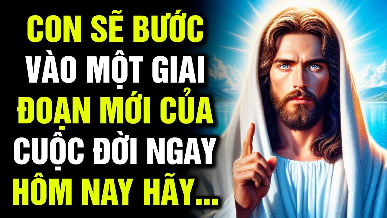 🔴 CON SẼ BƯỚC VÀO MỘT GIAI ĐOẠN MỚI CỦA CUỘC ĐỜI, NGAY HÔM NAY HÃY ...