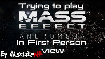 Trying to play Mass Effect : Andromeda in First Person view