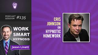 Work Smart Hypnosis #135 β Cris Johnson on Hypnotic Homework
