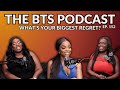 Whats your biggest regret l ep 152 l the bts podcast