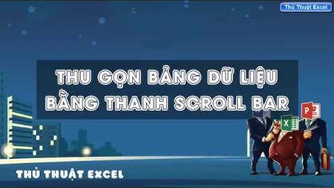 Thủ Thuật Excel   Thu gọn bảng dữ liệu với thanh SCROLL BAR