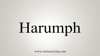 How To Say Harumph