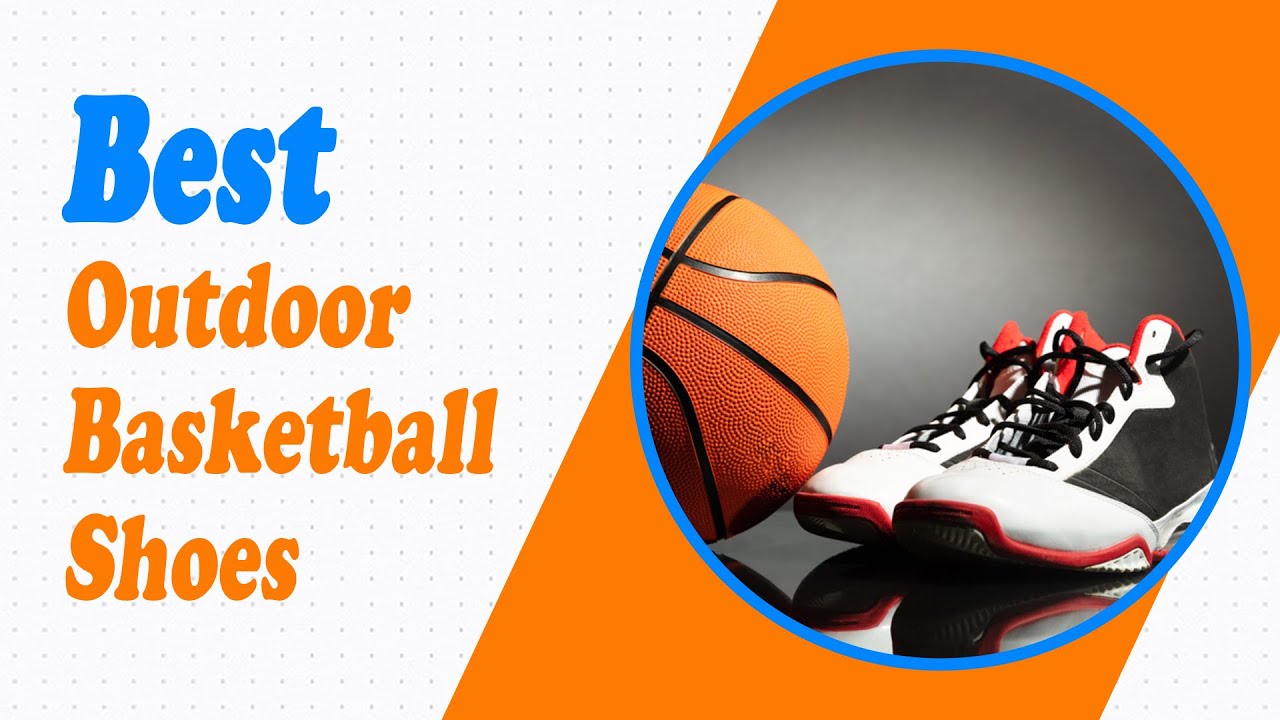 The 10 Best Outdoor Basketball Shoes in 2022 Durability and