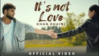 Khan Bhaini - It's Not Love ( Official Video) Latest Punjabi Songs 2024