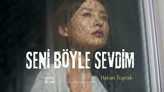 Söz - Müzik: Hakan Toprak Seni̇ Böyle Sevdi̇m