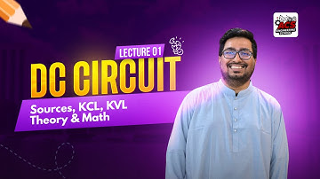 Lec 1: DC Circuit [Sources, KCL, KVL Theory & Math]