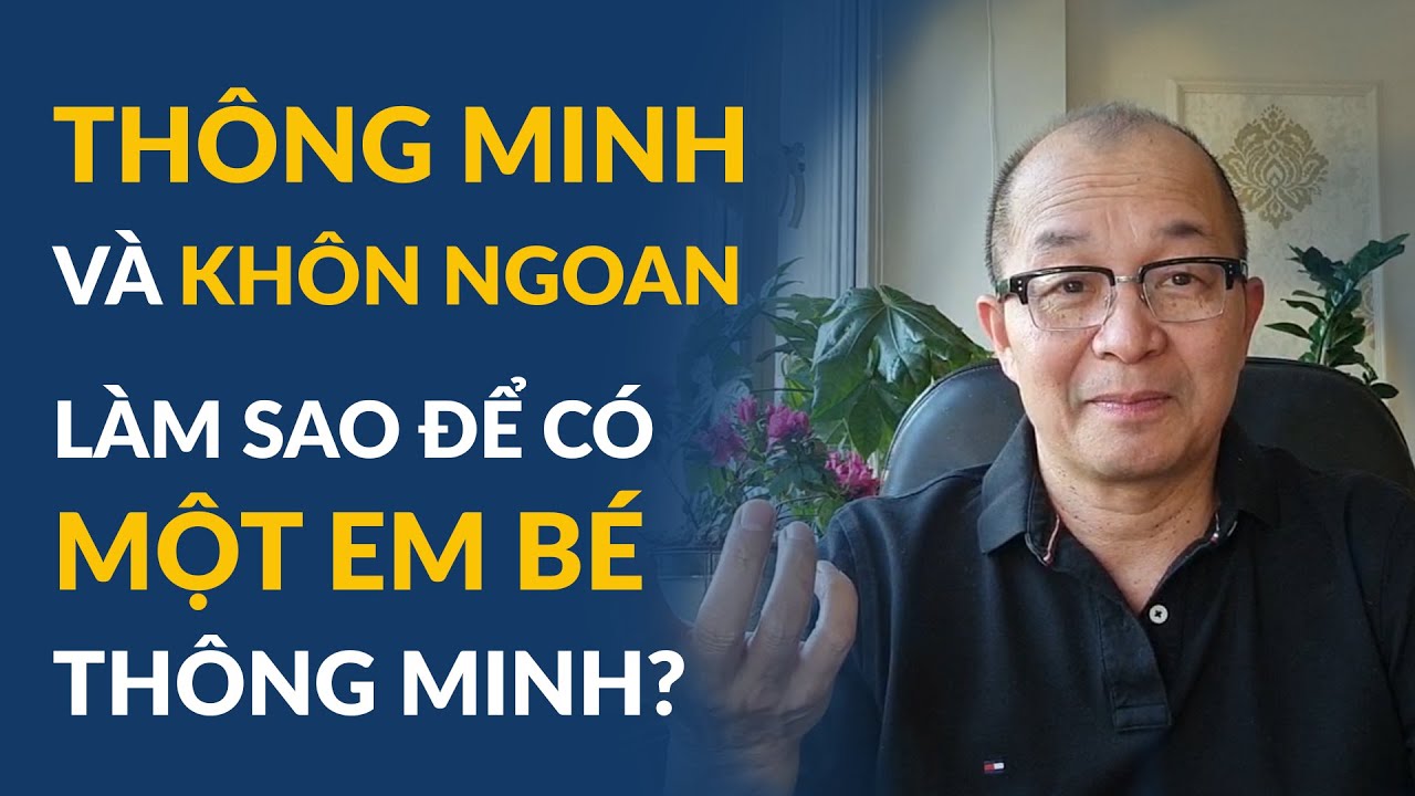 Outline Video Thông Minh Và Khôn Ngoan - Làm Sao Để Có Một Em Bé Thông Minh?