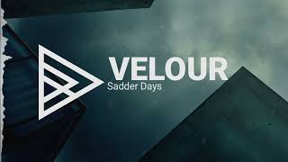 Sadder Days - Velour