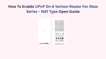 How To Enable UPnP On A Verizon Router For Xbox Series – NAT Type Open Guide