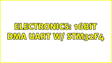 Electronics: 16bit DMA UART w/ STM32F4
