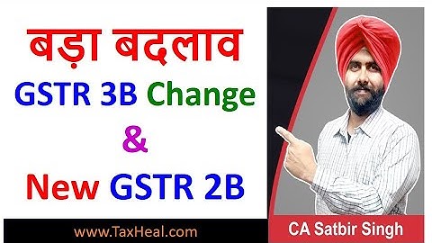 New GSTR3B Changes and GSTR 2B New Return I CA satbir singh