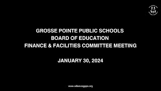 Grosse Pointe Schools BoE Finance & Facilities Committee Meeting 1-30-24