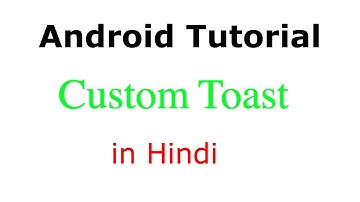 Custom Toast : Android App Development Tutorial #18 in Hindi