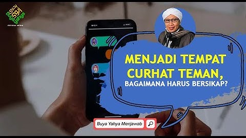 Menjadi Tempat Curhat Teman, Bagaimana Harus Bersikap? - Buya Yahya Menjawab