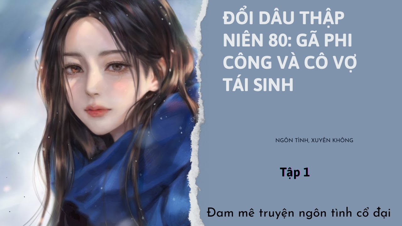 Tập 1| Đổi Dâu Thập Niên 80: Gã Phi Công Và Cô Vợ Tái Sinh