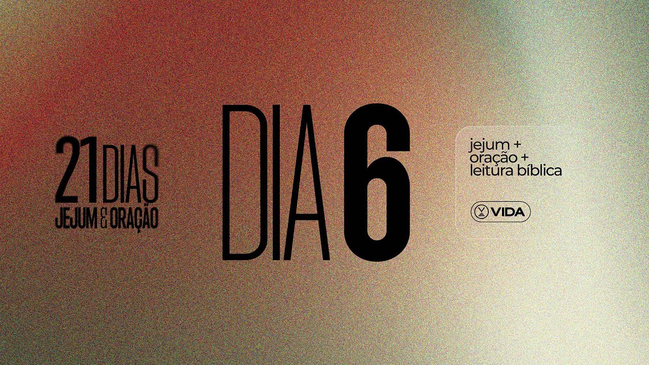 DIA 06 | 21 Dias de Jejum e Oração