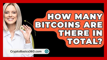 How Many Bitcoins Are There in Total? - CryptoBasics360.com