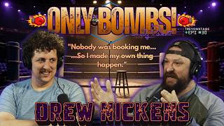 ONLY BOMBS! 30: Drew Nickens | Hard Work, Big Dreams & Never Giving Up