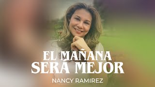 Nancy Ramirez  El Mañana Será Mejor