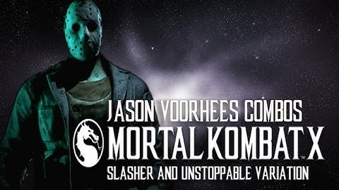 Mortal Kombat X - Jason Voorhees Combos (Slasher &Unstoppable Variation) w/NightmareRises2007
