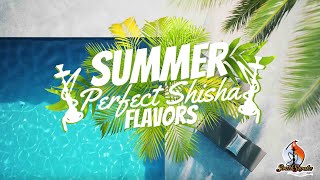 Summer Perfect Shisha Flavors - Adalya, Fumari, Starbuzz, Al-Fakher and More!
