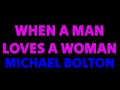 Michael Bolton - When A Man Love A Woman (Lyrics)