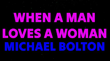 Michael Bolton - When A Man Love A Woman (Lyrics)