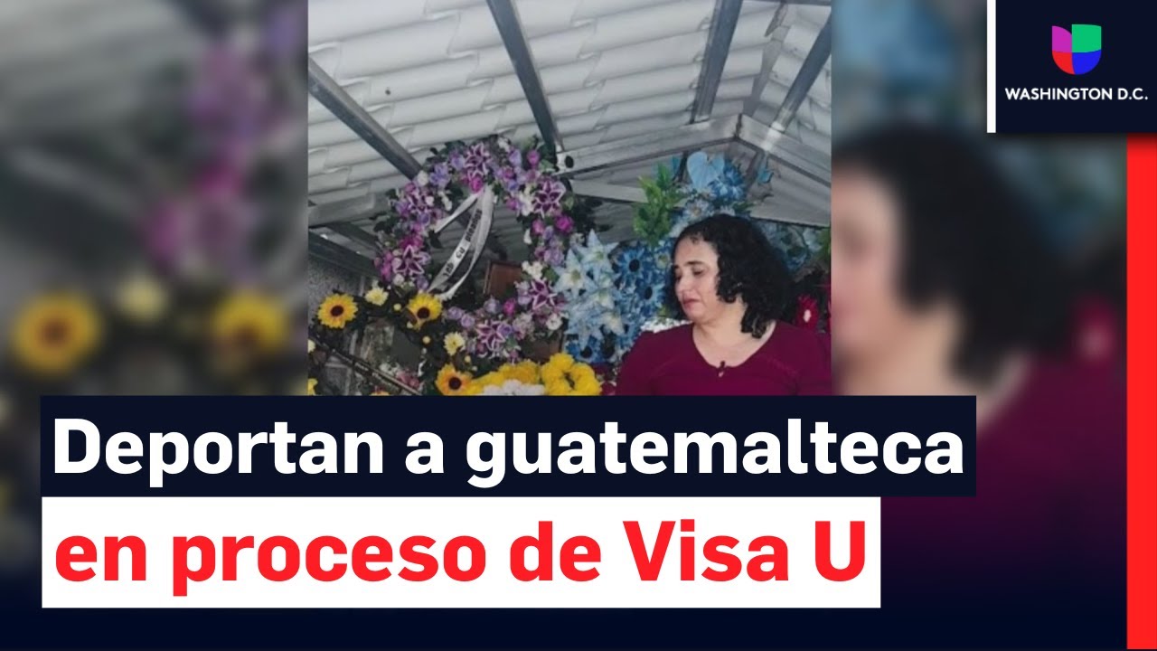 Гражданка Гватемалы, находившаяся в процессе получения визы категории U, была депортирована: тепе...