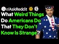 Non-Americans, What Are The Weirdest Things About The USA? (r/AskReddit)