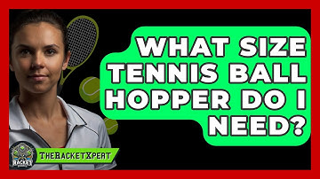 What Size Tennis Ball Hopper Do I Need? - The Racket Xpert