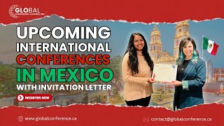 Expand Your Network World Wide - Register Now - Conference in Mexico With Invitation letter 2025