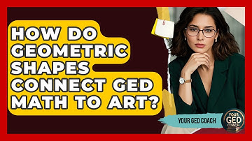 How Do Geometric Shapes Connect GED Math To Art? - Your GED Coach