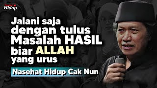 Jalani saja dengan tulus, hasil terbaik biar allah yg urus - Naseat Hidup Cak Nun