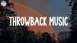 Throwback Music ~ Best songs in our memories | Songs that feel like nostalgia