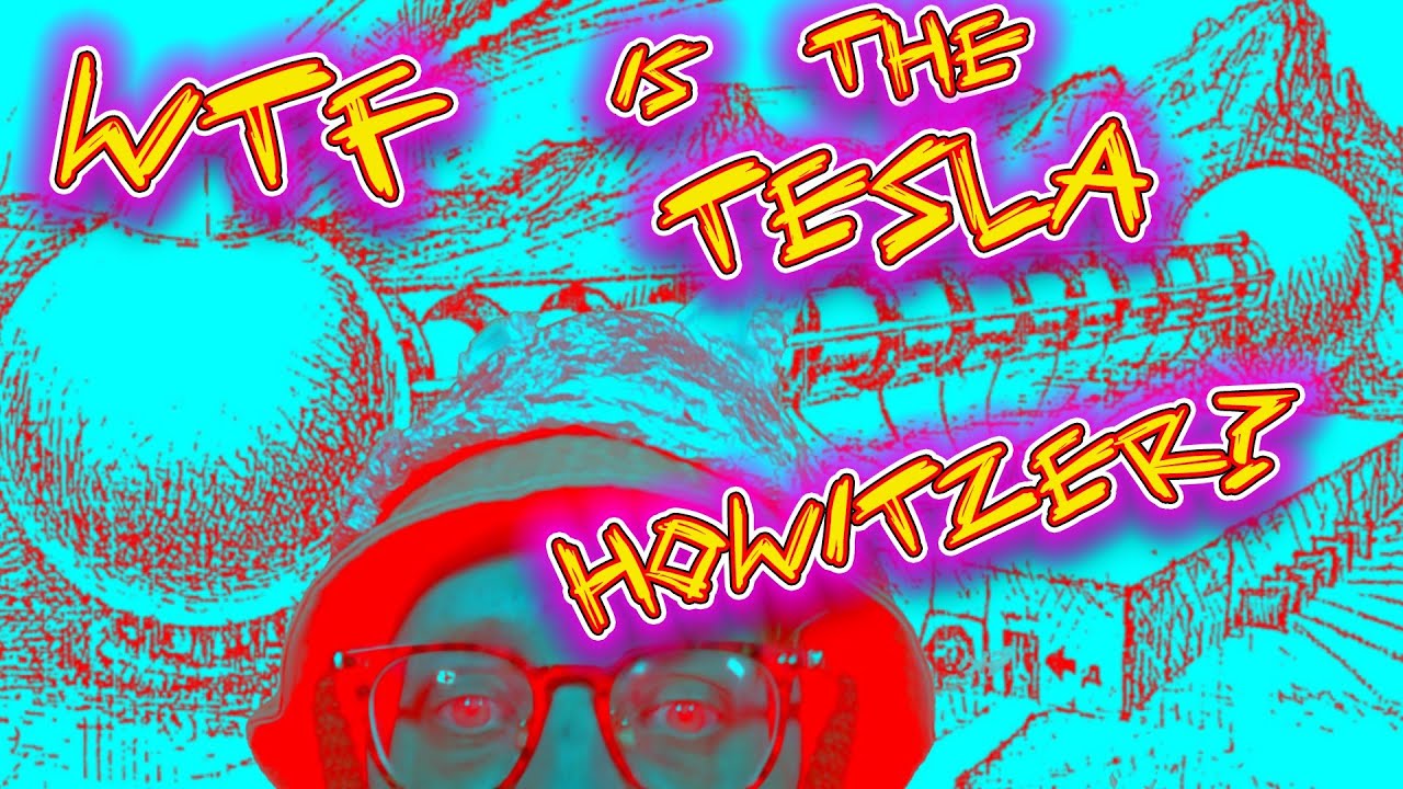 WTF is the TESLA HOWITZER? 