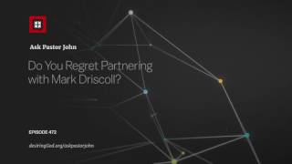 Do You Regret Partnering with Mark Driscoll?