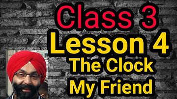 Class 3, English, Lesson 4, The Clock My Friend