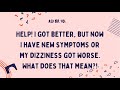 Ask Dr. Yo: HELP! I have new symptoms or my chronic dizziness got worse. What does that mean?!