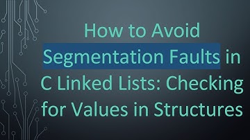 How to Avoid Segmentation Faults in C Linked Lists: Checking for Values in Structures