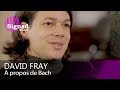 Bach et les mathématiques dans ses œuvres - Entretien avec le pianiste David Fray