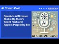 OpenAI’s AI Browser Shake-Up Meta’s Talent Push and Apple’s Perplexity Bet | AI Convo Cast