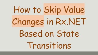 Famous How to Skip Value Changes in Rx.NET Based on State Transitions Profile